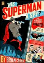 Was Superman a Spy?: And Other Comic Book Legends Revealed - Brian Cronin