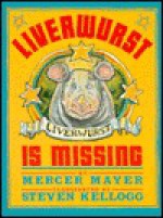 Liverwurst Is Missing - Mercer Mayer, Steven Kellogg