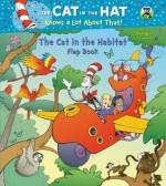 The Cat in the Habitat Flap Book (Dr. Seuss/Cat in the Hat) - Tish Rabe, Joe Mathieu, Aristides Ruiz