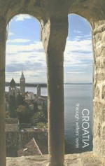 Croatia: Through Writers' Eyes - Peter Frankopan