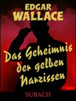 Das Geheimnis der gelben Narzissen - Eckhard Henkel, Edgar Wallace, Ravi Ravendro