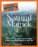 The Complete Idiot's Guide to Natural Magick - Miria Liguana, Nina Metzner