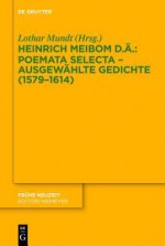 Poemata Selecta Ausgewahlte Gedichte (1579 1614) - Heinrich Meibom Der Ltere, Lothar Mundt