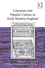 Literature and Popular Culture in Early Modern England - Matthew Dimmock, Andrew Hadfield