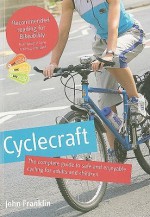 Cyclecraft: The Complete Guide to Safe and Enjoyable Cycling for Adults and Children - John Franklin