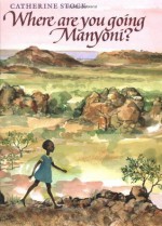 Where Are You Going, Manyoni? - Catherine Stock