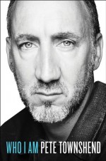 Who I Am: A Memoir - Pete Townshend