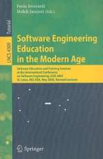 Software Engineering Education in the Modern Age: Software Education and Training Sessions at the International Conference, on Software Engineering, Icse 2005, St. Louis, MO, USA, May 15-21, 2005, Revised Lectures - Paola Inverardi