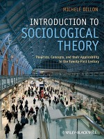 Introduction to Sociological Theory: Theorists, Concepts, and Their Applicability to the Twenty-First Century - Michele Dillon