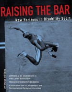 Raising the Bar: New Horizons in Disability Sports - Artemis A.W. Joukowsky III, Larry Rothstein, Christopher Reeve