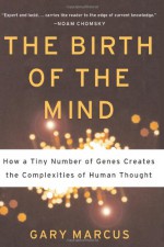 The Birth of the Mind: How a Tiny Number of Genes Creates The Complexities of Human Thought - Gary F. Marcus, Jo Ann Miller