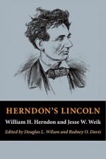 Herndon's Lincoln - William Henry Herndon, Douglas L. Wilson, Rodney O. Davis