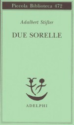 Due sorelle - Adalbert Stifter, Rosella Carpinella Guarneri