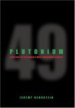 Plutonium: A History of the World's Most Dangerous Element - Jeremy Bernstein