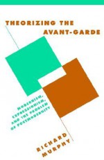 Theorizing the Avant-Garde - Richard Murphy, Richard Macksey, Anthony Cascardi