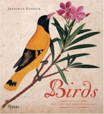 Birds: The Art of Ornithology - Jonathan Elphick