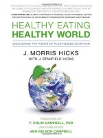 Healthy Eating, Healthy World: Unleashing the Power of Plant-Based Nutrition - J. Morris Hicks, T. Colin Campbell