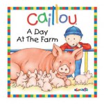 Caillou: A Day at the Farm (Little Dipper) - Joceline Sanschagrin, Pierre Brignaud