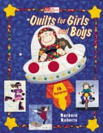 Quilts for Girls and Boys: 10 Projects - Barbara Roberts, That Patchwork Place