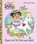 Dora and the Unicorn King (Dora the Explorer) (Little Golden Book) - Molly Reisner, David Aikins