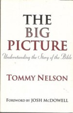 The Big Picture: Understanding the Story of the Bible - Tommy Nelson, Tom Nelson