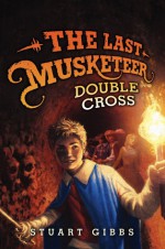 Double Cross (The Last Musketeer, #3) - Stuart Gibbs