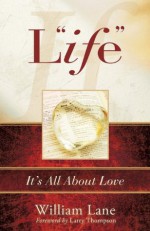 Life: It's All about Love - William Lane