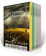 The Cutting Room The Complete Season - Edward W. Robertson