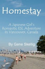 Homestay: - A Japanese Girl's Romantic ESL Adventure in Vancouver, Canada - Gene Skellig, Alan Harper, Glenn Smith