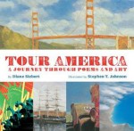 Tour America: A Journey Through Poems and Art - Diane Siebert, Johnson Siebert, Stephen T. Johnson