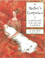 The Mother's Companion: A Comforting Guide to the Early Years of Motherhood - Tracy Marsh, Lisa Braver Moss, Sharon Hauptberger