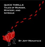 QUICK THRILLS: Three Short Tales of Murder, Mystery, Intrigue...and a Three-Legged Dog Named Moby - Jeff Menapace