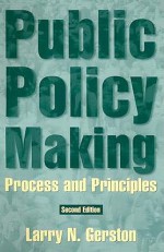 Public Policy Making: Process and Principles - Larry N. Gerston