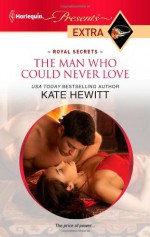 The Man Who Could Never Love - Kate Hewitt