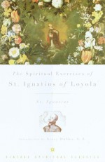 The Spiritual Exercises of St. Ignatius - St. Ignatius, John F. Thornton, Louis J. Puhl, Avery Dulles
