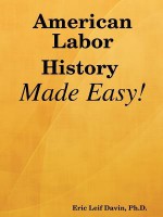 American Labor History Made Easy! - Eric Leif Davin