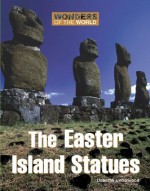 Wonders of the World: The Easter Island Statues - Deborah Underwood