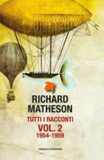 Tutti i racconti vol. 2: 1954-1959 - Richard Matheson, Maurizio Nati, Anna Ricci, Stefano A. Cresti