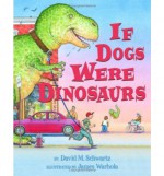 If Dogs Were Dinosaurs - David M. Schwartz, James Warhola