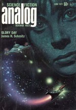 Analog Science Fiction And Fact, June 1971 Schmitz's Glory Day (Volume Lxxxvii No. 4) - John W. Campbell Jr., Alan Dean Foster, Gordon R. Dickson, James H. Schmitz, Theodore L. Thomas, William E. Cochrane, K.C. Keefe