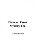 The Diamond Cross Mystery - Chester K. Steele