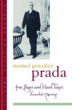 Free Pages and Hard Times: Anarchist Musings - Manuel Gonzalez Prada