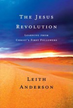 The Jesus Revolution: Learning from Christ's First Followers - Leith Anderson