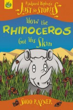 How The Rhinoceros Got His Skin - Shoo Rayner