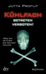 Kühlfach Betreten verboten: Roman (German Edition) - Jutta Profijt