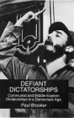 Defiant Dictatorships: Communist and Middle-Eastern Dictatorships in a Democratic Age - Paul Brooker