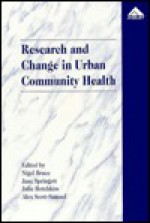 Research and Change in Urban Community Health - Nigel Bruce, Julie Hotchkiss, Jane Springett, Alex Scott-Samuel