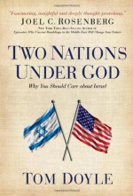 Two Nations Under God: Why You Should Care about Israel - Tom Doyle