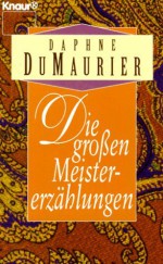 Die Grossen Meistererzählungen - Daphne du Maurier, Eva Schönfeld, Anna-Liese Kornitzky