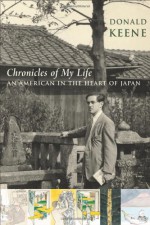 Chronicles of My Life: An American in the Heart of Japan - Donald Keene